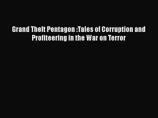 READ book  Grand Theft Pentagon :Tales of Corruption and Profiteering in the War on Terror