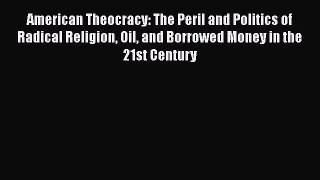 Free Full [PDF] Downlaod  American Theocracy: The Peril and Politics of Radical Religion Oil