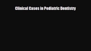 different  Clinical Cases in Pediatric Dentistry