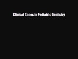 different  Clinical Cases in Pediatric Dentistry