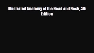 complete Illustrated Anatomy of the Head and Neck 4th Edition