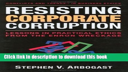 Download Books Resisting Corporate Corruption: Lessons in Practical Ethics from the Enron Wreckage