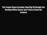 Free Full [PDF] Downlaod  The Teapot Dome Scandal: How Big Oil Bought the Harding White House