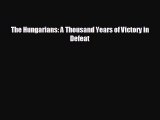 Free [PDF] Downlaod The Hungarians: A Thousand Years of Victory in Defeat  FREE BOOOK ONLINE