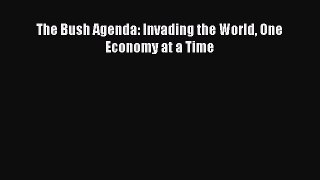 READ FREE FULL EBOOK DOWNLOAD  The Bush Agenda: Invading the World One Economy at a Time