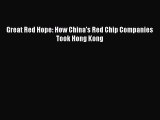 READ book  Great Red Hope: How China's Red Chip Companies Took Hong Kong  Full E-Book