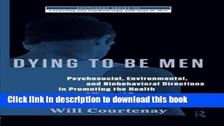Read Book Dying to be Men: Psychosocial, Environmental, and Biobehavioral Directions in Promoting