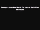 READ book Avengers of the New World: The Story of the Haitian Revolution  FREE BOOOK ONLINE