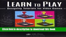 Read Learn to Play: Designing Tutorials for Video Games  Ebook Free