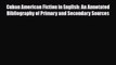 Read Cuban American Fiction in English: An Annotated Bibliography of Primary and Secondary