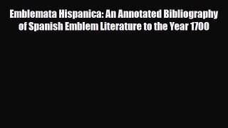 Read Emblemata Hispanica: An Annotated Bibliography of Spanish Emblem Literature to the Year