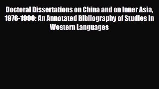 Read Doctoral Dissertations on China and on Inner Asia 1976-1990: An Annotated Bibliography