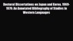 Read Doctoral Dissertations on Japan and Korea 1969-1979: An Annotated Bibliography of Studies
