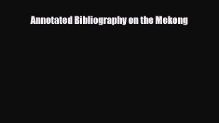 Read Annotated Bibliography on the Mekong PDF Full Ebook