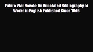 Read Future War Novels: An Annotated Bibliography of Works in English Published Since 1946
