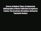 Read Greece in Modern Times: An Annotated Bibliography of Works Published in English in Twenty-Two