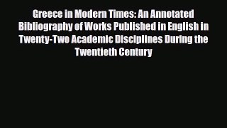 Read Greece in Modern Times: An Annotated Bibliography of Works Published in English in Twenty-Two