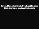 Read Personal Accounts of Events Travels and Everyday Life in America: An Annotated Bibliography