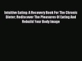 Read Intuitive Eating: A Recovery Book For The Chronic Dieter Rediscover The Pleasures Of Eating