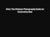 [PDF] Click: The Ultimate Photography Guide for Generation Now Download Full Ebook