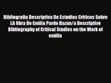 Read Bibliografia Descriptiva De Estudios Criticos Sobre LA Obra De Emilia Pardo Bazan/a Descriptive