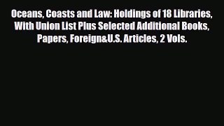 Read Oceans Coasts and Law: Holdings of 18 Libraries With Union List Plus Selected Additional