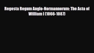 Read Regesta Regum Anglo-Normannorum: The Acta of William I (1066-1087) PDF Full Ebook