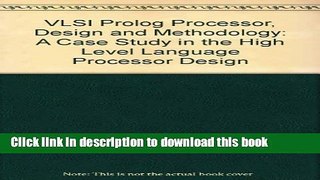 Read VLSI Prolog Processor, Design and Methodology: A Case Study in the High Level Language