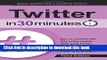 Read Twitter In 30 Minutes (3rd Edition): How to connect with interesting people, write great