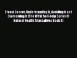 Download Breast Cancer Understanding It Avoiding It and Overcoming It (The WOW Self-help Series