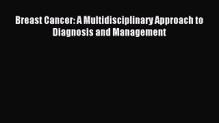 Read Breast Cancer: A Multidisciplinary Approach to Diagnosis and Management Ebook Free
