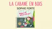 Sophie Forte - La cabane en bois - chanson pour enfants