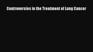 Read Controversies in the Treatment of Lung Cancer Ebook Free