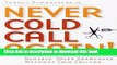 Read Never Cold Call Again: Achieve Sales Greatness Without Cold Calling  Ebook Free
