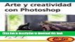 Read Arte Y Creatividad Con Photoshop/art And Creativity of Photoshop (Diseno Y Creatividad)