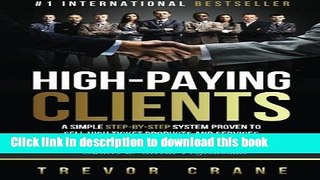 Read High Paying Clients for Life: A Simple Step By Step System Proven To Sell High Ticket