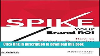 Read SPIKE your Brand ROI: How to Maximize Reputation and Get Results (ASAE/Jossey-Bass Series)