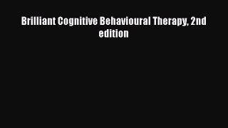 Download Brilliant Cognitive Behavioural Therapy 2nd edition PDF Online