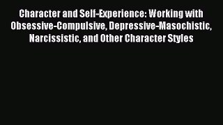 Read Character and Self-Experience: Working with Obsessive-Compulsive Depressive-Masochistic