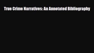 Read True Crime Narratives: An Annotated Bibliography PDF Full Ebook