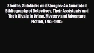 Read Sleuths Sidekicks and Stooges: An Annotated Bibliography of Detectives Their Assistants
