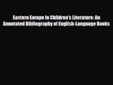 Read Eastern Europe in Children's Literature: An Annotated Bibliography of English-Language