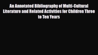 Read An Annotated Bibliography of Multi-Cultural Literature and Related Activities for Children