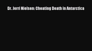 Read Dr. Jerri Nielsen: Cheating Death in Antarctica PDF Online