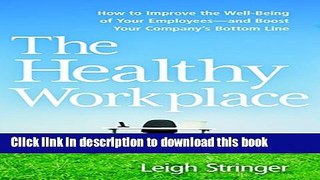 Read Books The Healthy Workplace: How to Improve the Well-Being of Your Employees---and Boost Your