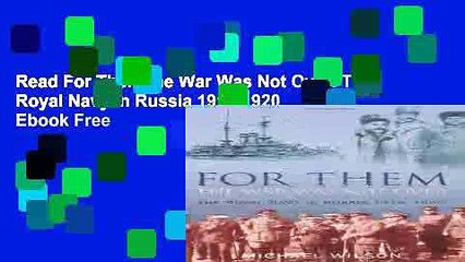 Read For Them the War Was Not Over: The Royal Navy in Russia 1918-1920  Ebook Free