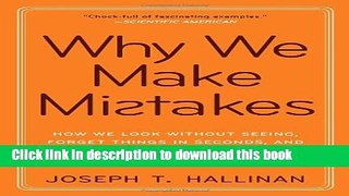 Read Books Why We Make Mistakes: How We Look Without Seeing, Forget Things in Seconds, and Are All