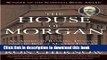 Read Books The House of Morgan: An American Banking Dynasty and the Rise of Modern Finance ebook