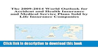 [PDF] The 2009-2014 World Outlook for Accident and Health Insurance and Medical Service Plans Sold