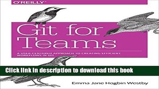 Read Git for Teams: A User-Centered Approach to Creating Efficient Workflows in Git  Ebook Free